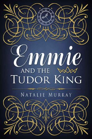 [Hearts and Crowns 01] • Emmie and the Tudor King